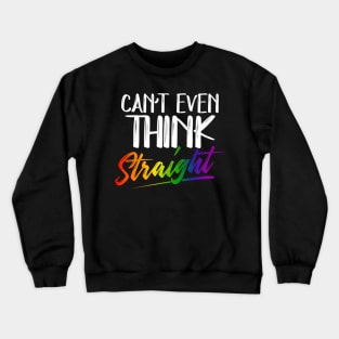 Can't Even Think Straight - LGBTQ Pride Month LGBT Gay Crewneck Sweatshirt